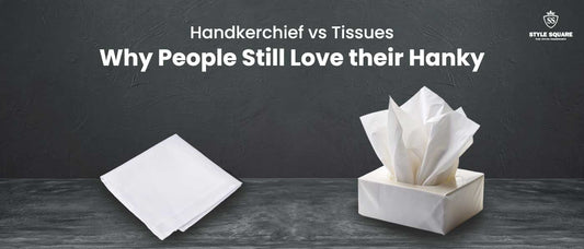 Handkerchief vs Tissues: Why People Still Love their Hanky