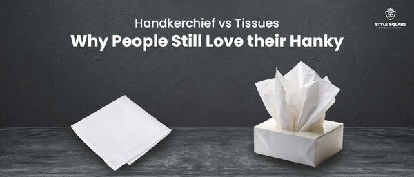 Handkerchief's Tissues: Why People Still Love their Hanky