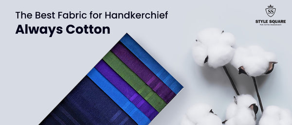 The Best Fabric for Handkerchief: Always Cotton